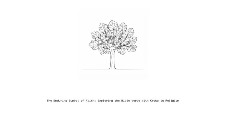 The Enduring Symbol of Faith: Exploring the Bible Verse with Cross in Religion